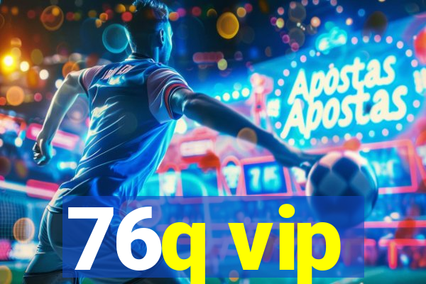 76q vip