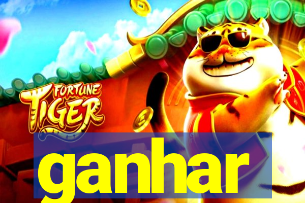 ganhar