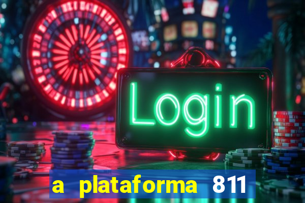 a plataforma 811 bet é confiável