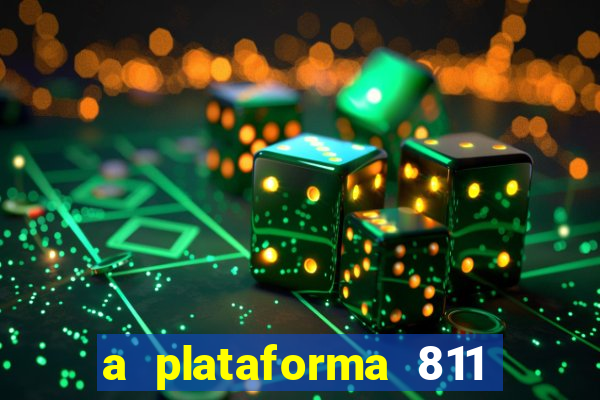 a plataforma 811 bet é confiável