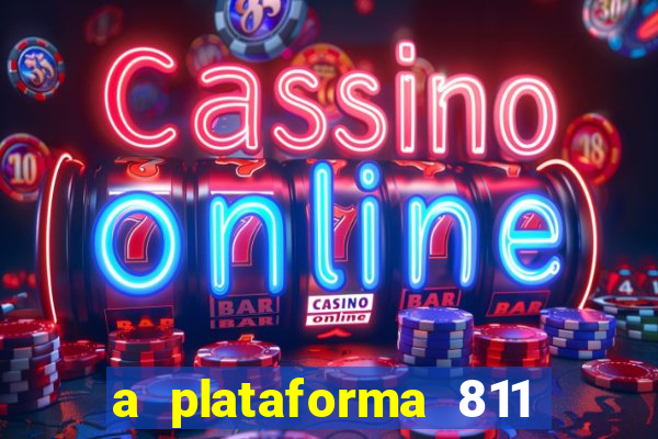 a plataforma 811 bet é confiável