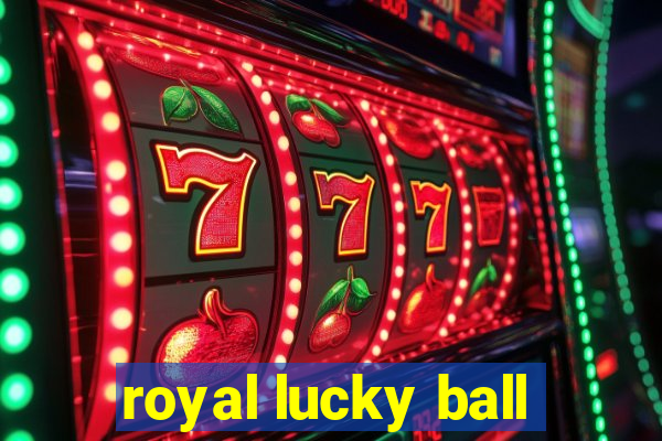 royal lucky ball