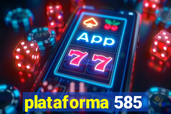 plataforma 585