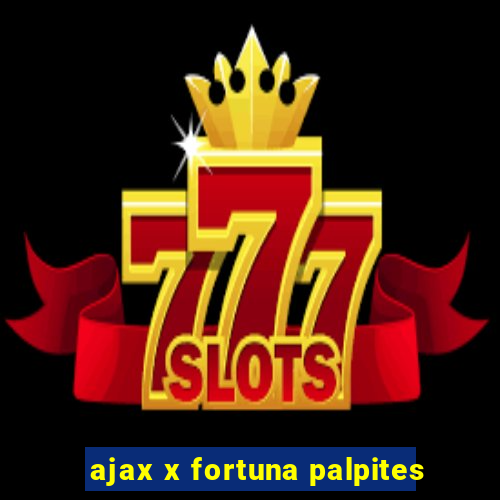 ajax x fortuna palpites