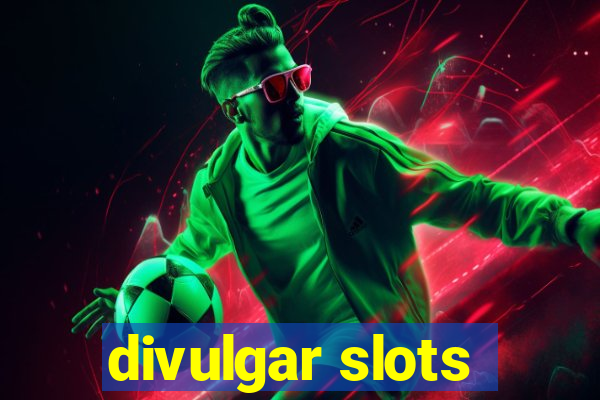 divulgar slots