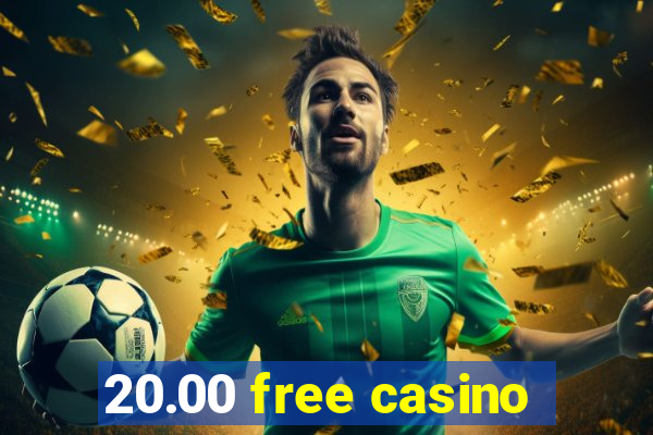 20.00 free casino