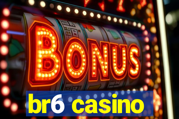 br6 casino