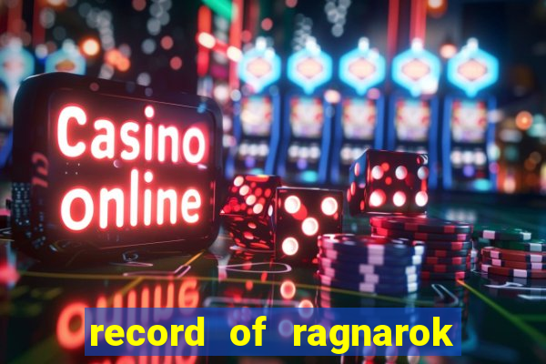 record of ragnarok 3 temporada onde assistir