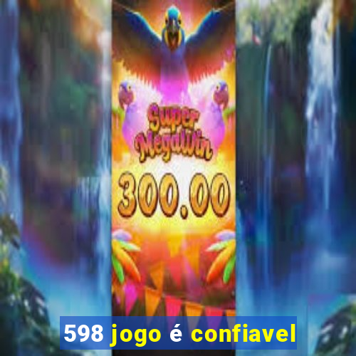 598 jogo é confiavel