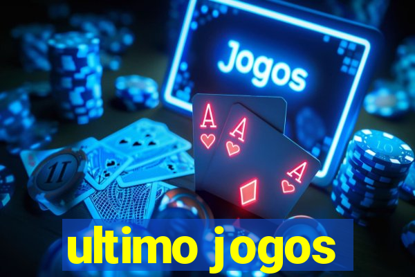 ultimo jogos