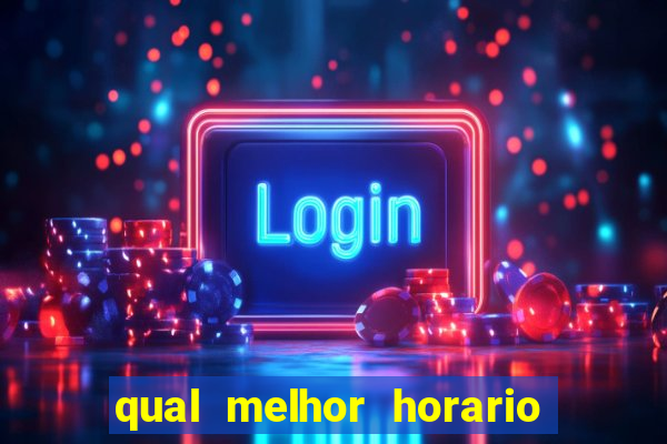 qual melhor horario para jogar na brabet