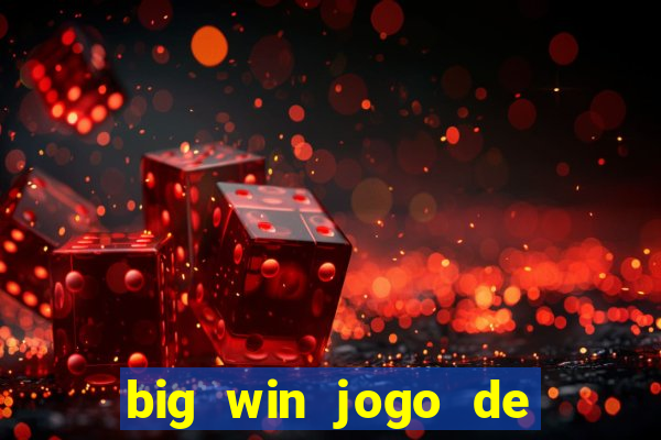 big win jogo de ganhar dinheiro