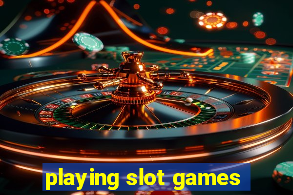 playing slot games