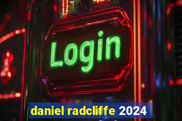 daniel radcliffe 2024