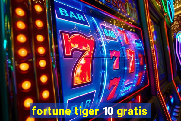 fortune tiger 10 gratis