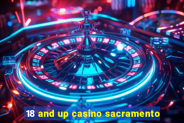 18 and up casino sacramento