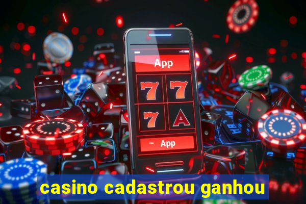 casino cadastrou ganhou