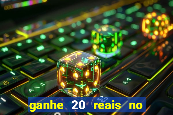 ganhe 20 reais no cadastro bet