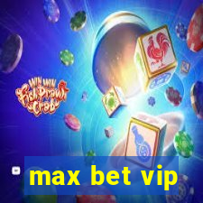 max bet vip