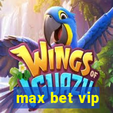 max bet vip