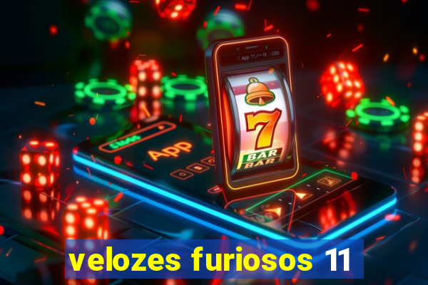 velozes furiosos 11