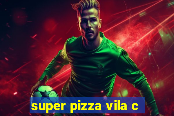 super pizza vila c