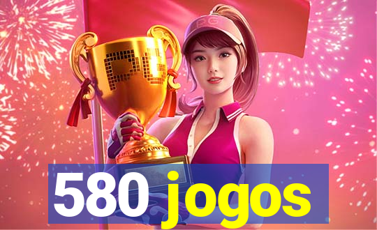 580 jogos