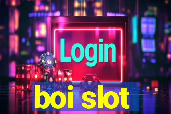 boi slot