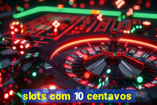 slots com 10 centavos