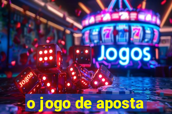 o jogo de aposta