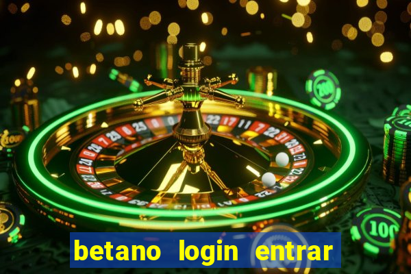 betano login entrar na minha conta agora site login