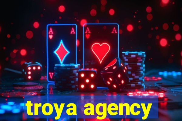 troya agency