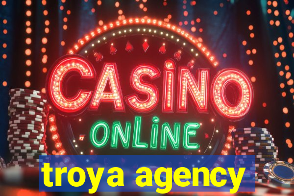 troya agency