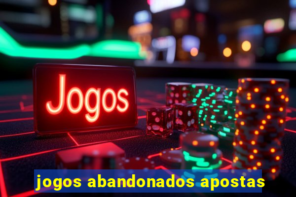 jogos abandonados apostas