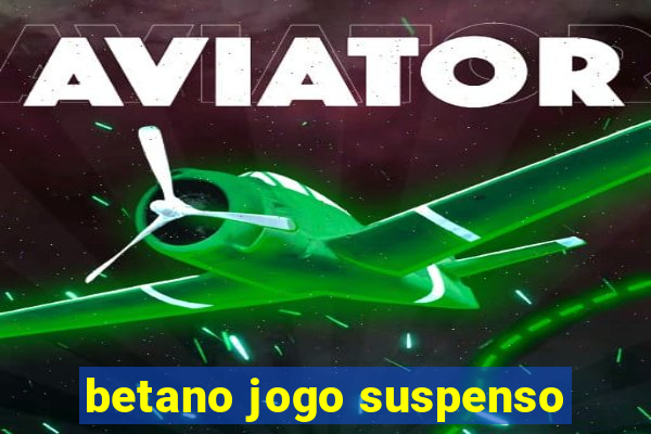 betano jogo suspenso