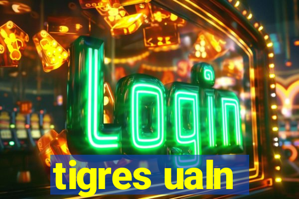 tigres ualn