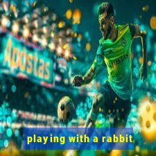 playing with a rabbit