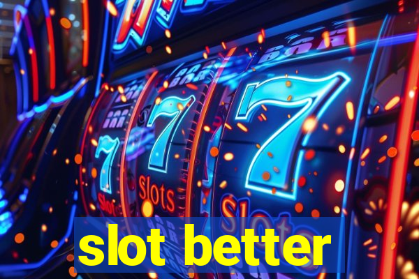 slot better