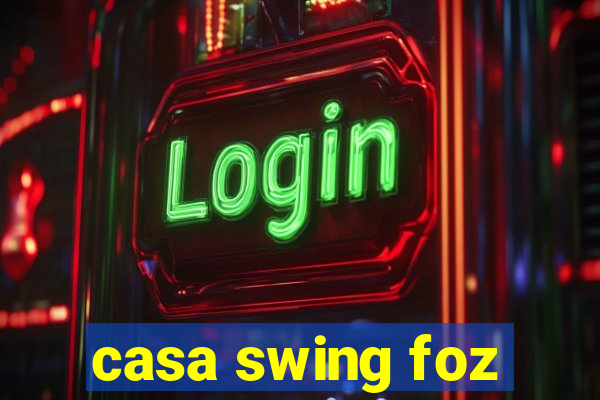 casa swing foz