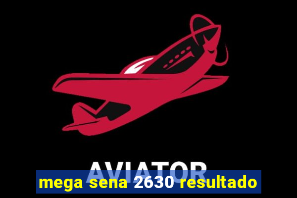 mega sena 2630 resultado