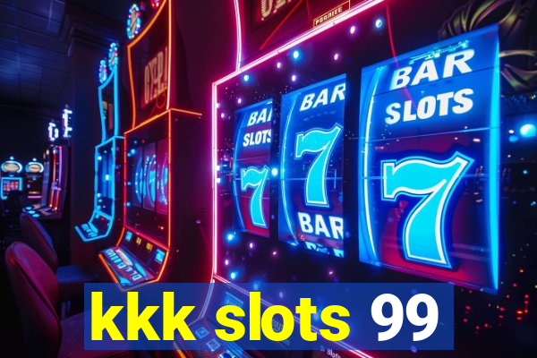 kkk slots 99