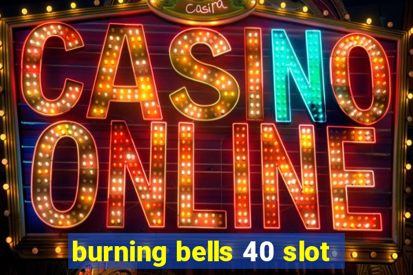 burning bells 40 slot