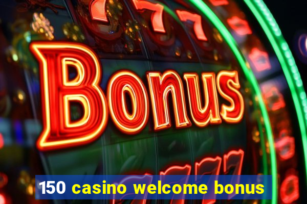 150 casino welcome bonus