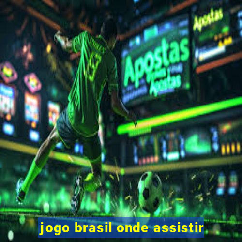 jogo brasil onde assistir