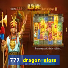 777 dragon slots casino games