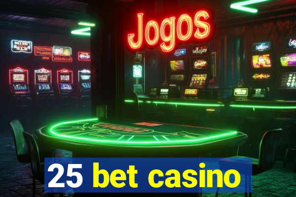 25 bet casino