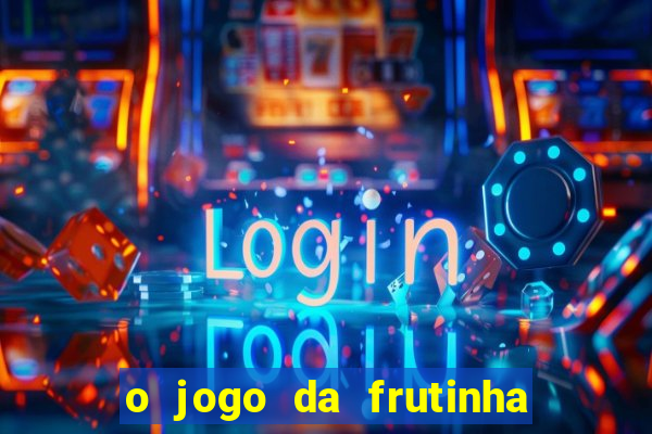 o jogo da frutinha paga mesmo