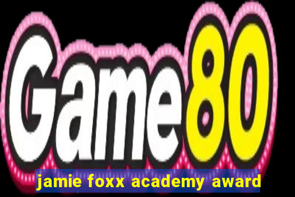 jamie foxx academy award