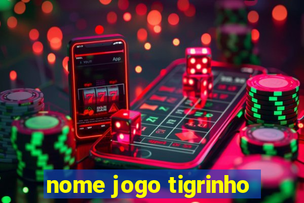 nome jogo tigrinho