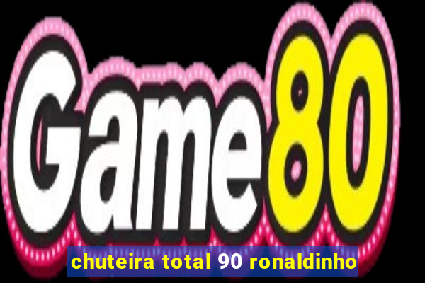 chuteira total 90 ronaldinho